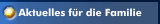 Aktuelles für die Familie