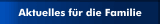 Aktuelles für die Familie